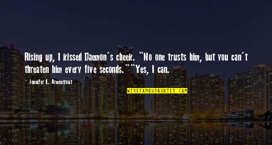 Trusts Quotes By Jennifer L. Armentrout: Rising up, I kissed Daemon's cheek. "No one