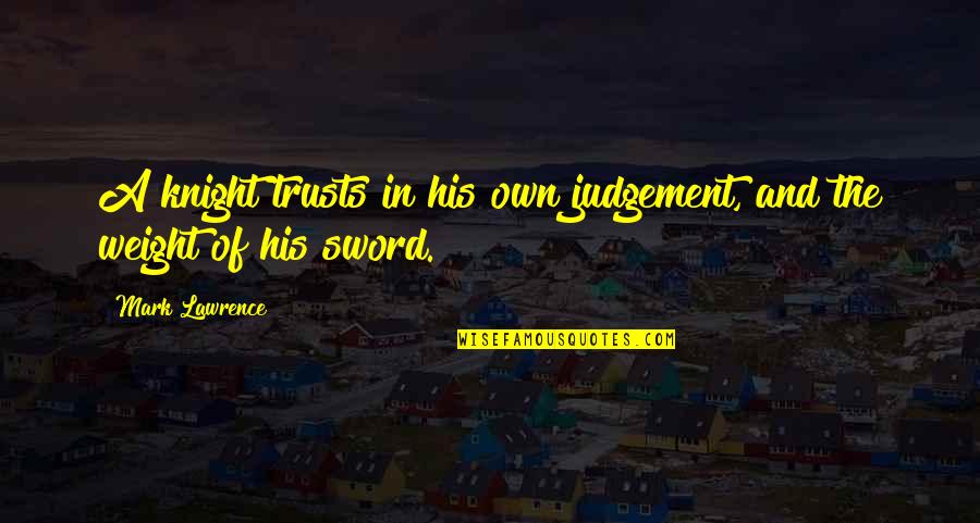 Trusts Quotes By Mark Lawrence: A knight trusts in his own judgement, and