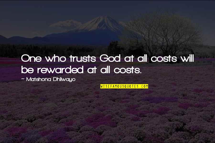 Trusts Quotes By Matshona Dhliwayo: One who trusts God at all costs will