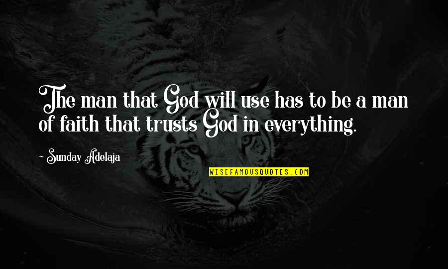 Trusts Quotes By Sunday Adelaja: The man that God will use has to