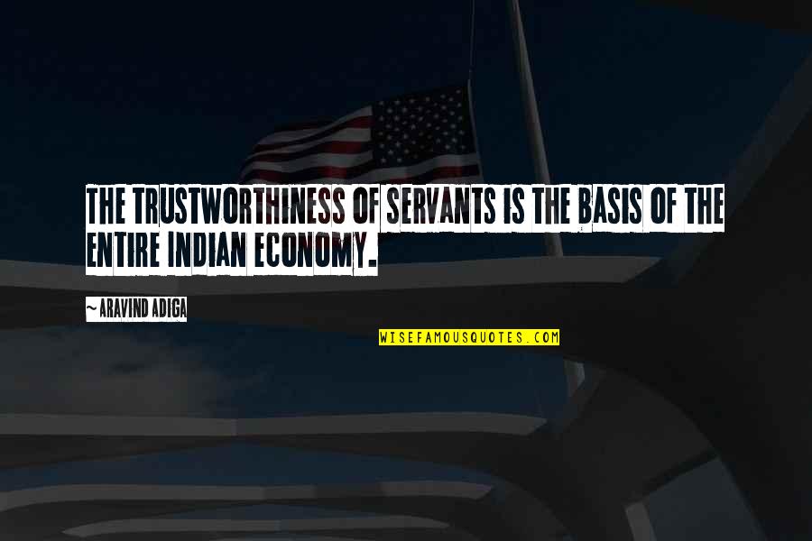 Trustworthiness Quotes By Aravind Adiga: The trustworthiness of servants is the basis of