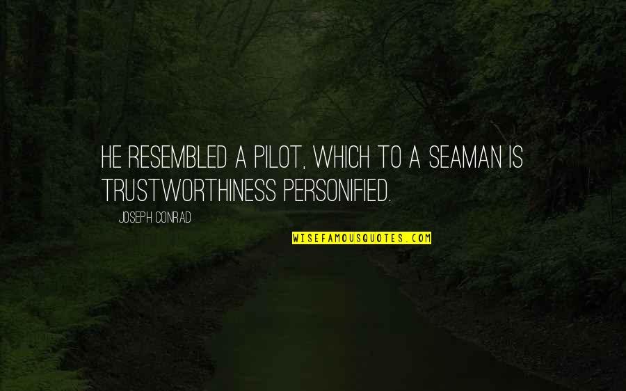 Trustworthiness Quotes By Joseph Conrad: He resembled a pilot, which to a seaman