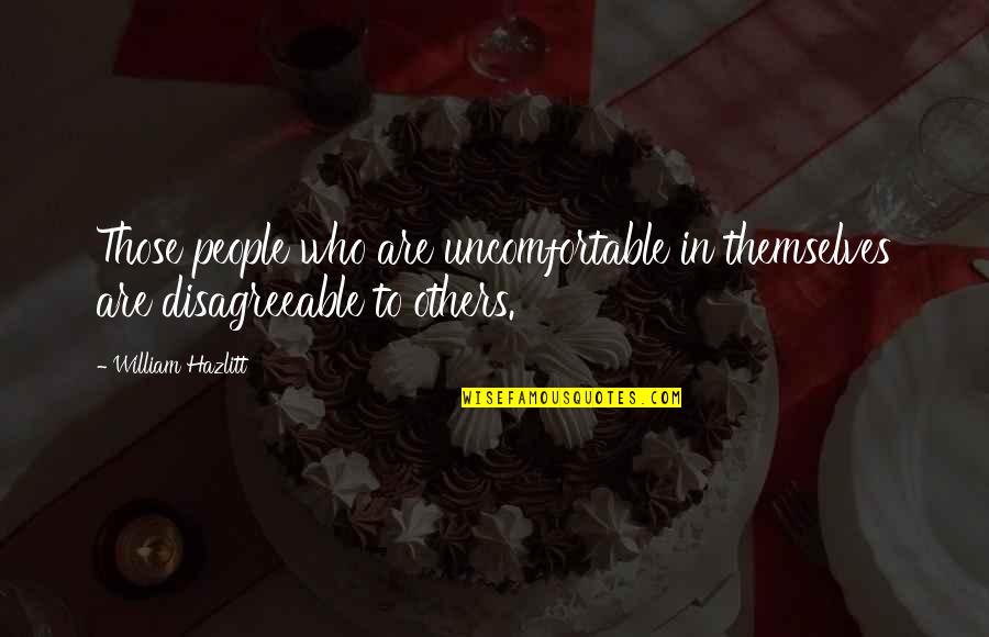 Trustworthiness Quotes By William Hazlitt: Those people who are uncomfortable in themselves are