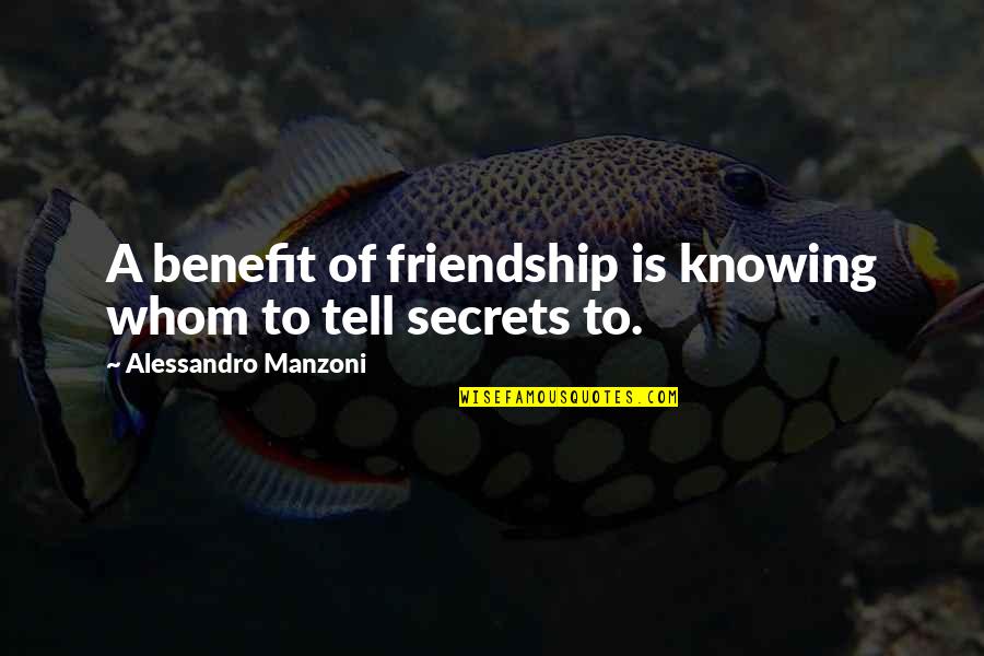 Trustworthy Friendship Quotes By Alessandro Manzoni: A benefit of friendship is knowing whom to
