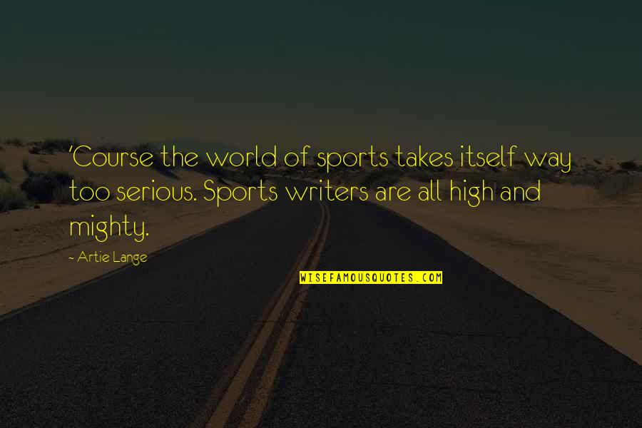 Trustworthy Friendship Quotes By Artie Lange: 'Course the world of sports takes itself way