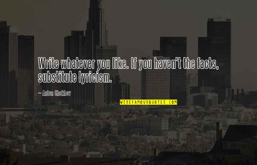 Trustworthy Quote Quotes By Anton Chekhov: Write whatever you like. If you haven't the