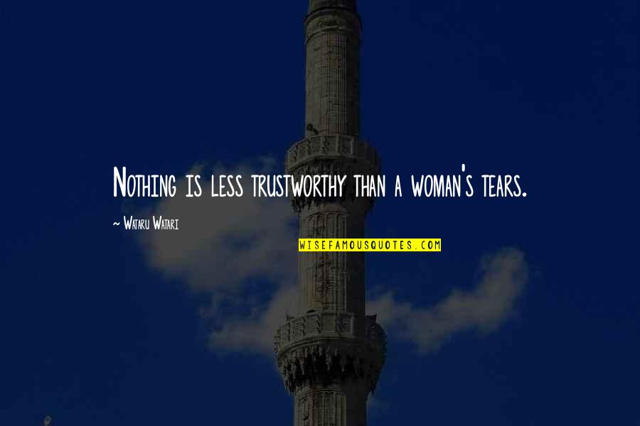 Trustworthy Woman Quotes By Wataru Watari: Nothing is less trustworthy than a woman's tears.