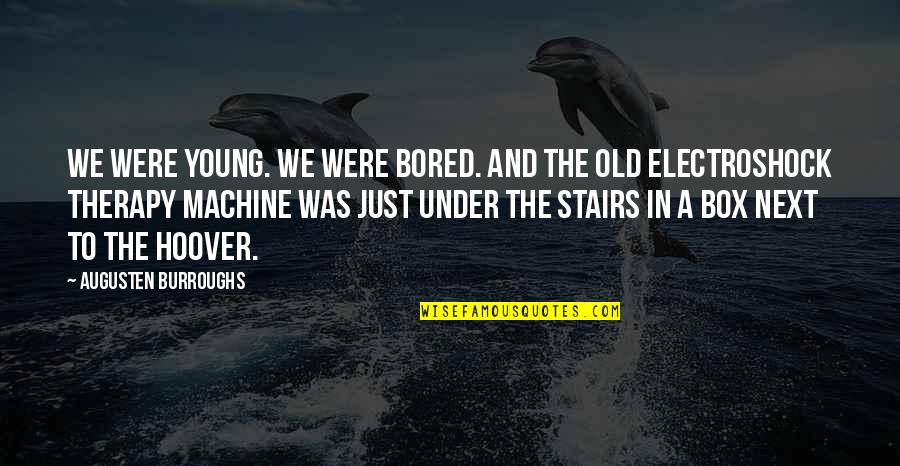 Trusty Warns Quotes By Augusten Burroughs: We were young. We were bored. And the Trusty Warns Quotes By Augusten Burroughs: We were young. We were bored. And the