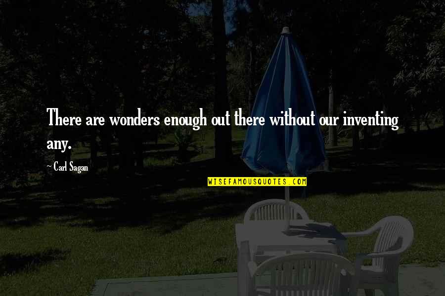 Trusty Warns Quotes By Carl Sagan: There are wonders enough out there without our