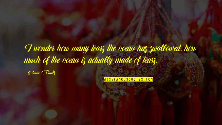 Truswell Needlework Quotes By Anna Banks: I wonder how many tears the ocean has