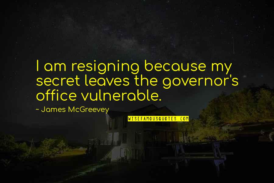 Truswell Needlework Quotes By James McGreevey: I am resigning because my secret leaves the