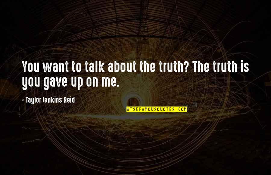 Truth About Me Quotes By Taylor Jenkins Reid: You want to talk about the truth? The