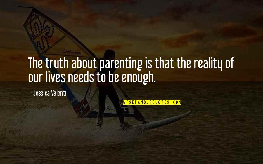 Truth About Reality Quotes By Jessica Valenti: The truth about parenting is that the reality