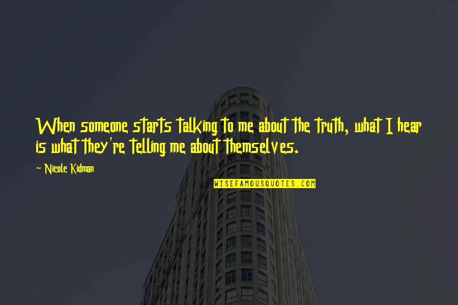 Truth About Reality Quotes By Nicole Kidman: When someone starts talking to me about the