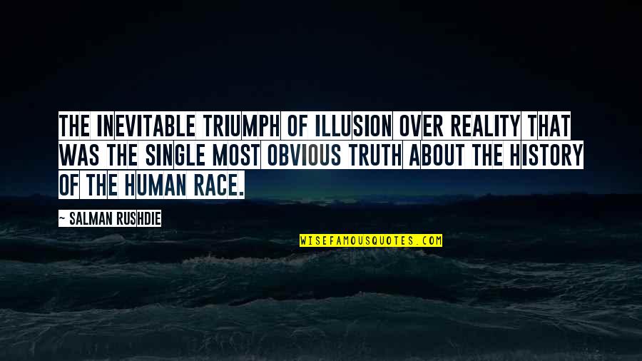 Truth About Reality Quotes By Salman Rushdie: The inevitable triumph of illusion over reality that