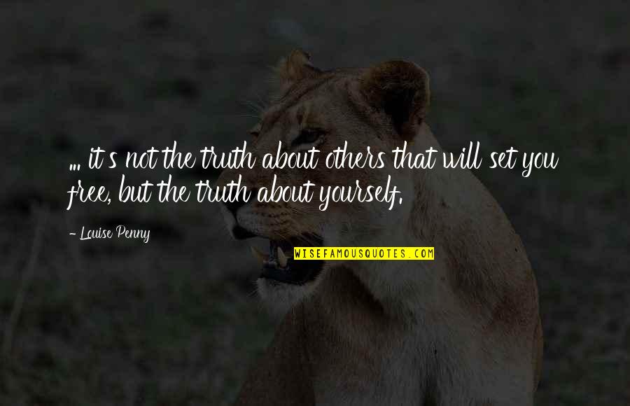 Truth About Yourself Quotes By Louise Penny: ... it's not the truth about others that
