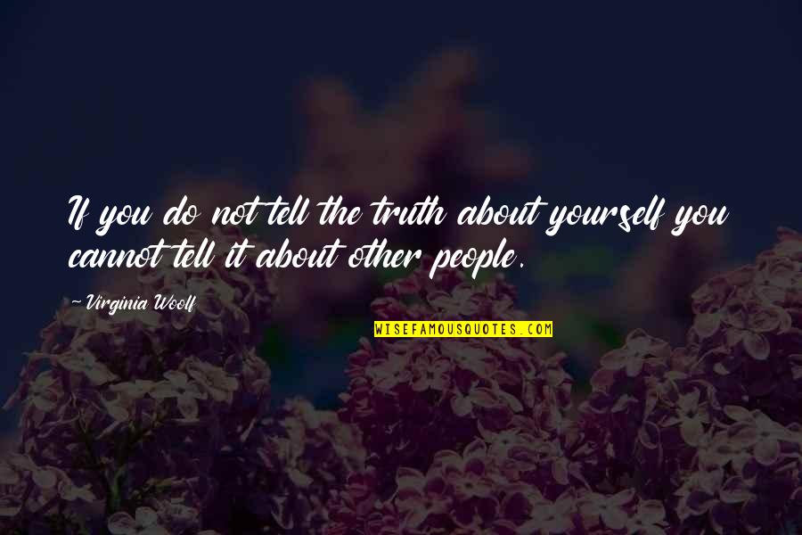 Truth About Yourself Quotes By Virginia Woolf: If you do not tell the truth about