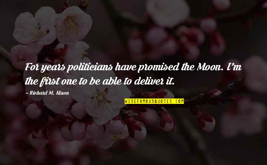 Truth Always Hurts Quotes By Richard M. Nixon: For years politicians have promised the Moon. I'm