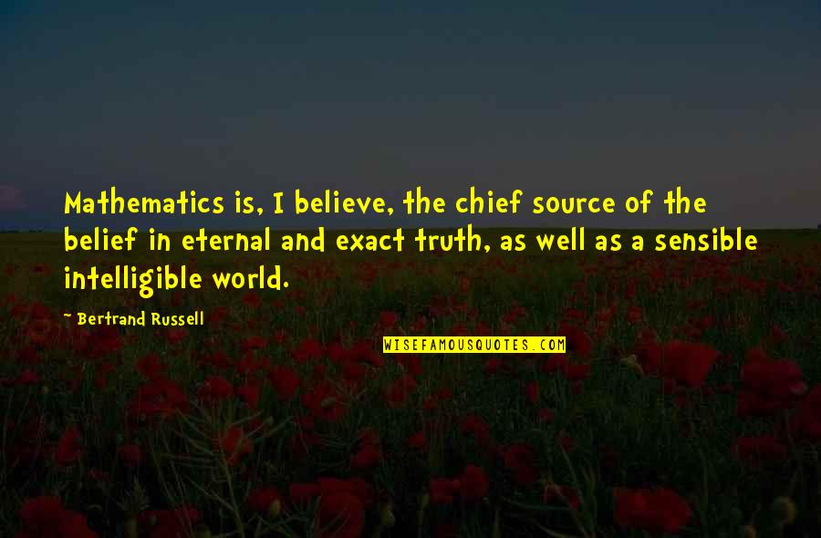 Truth And Belief Quotes By Bertrand Russell: Mathematics is, I believe, the chief source of