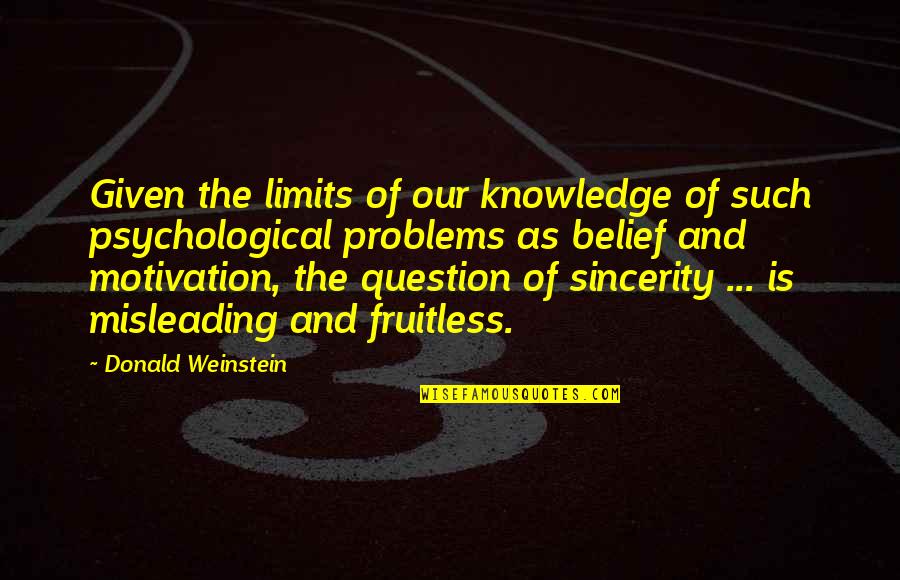 Truth And Belief Quotes By Donald Weinstein: Given the limits of our knowledge of such