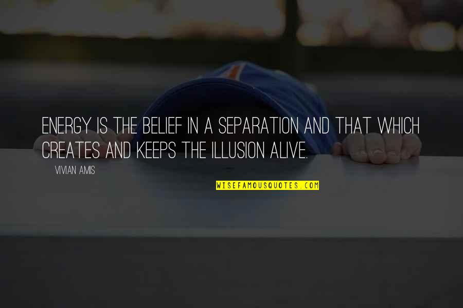 Truth And Belief Quotes By Vivian Amis: Energy is the belief in a separation and