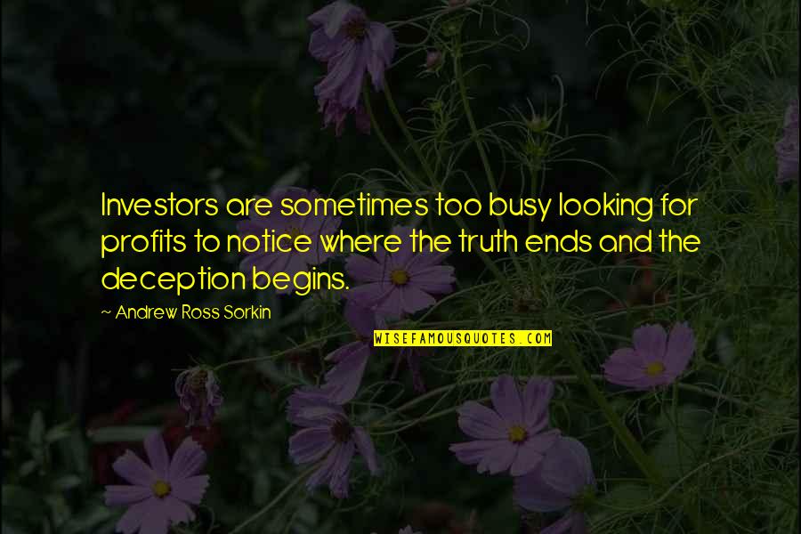 Truth And Deception Quotes By Andrew Ross Sorkin: Investors are sometimes too busy looking for profits