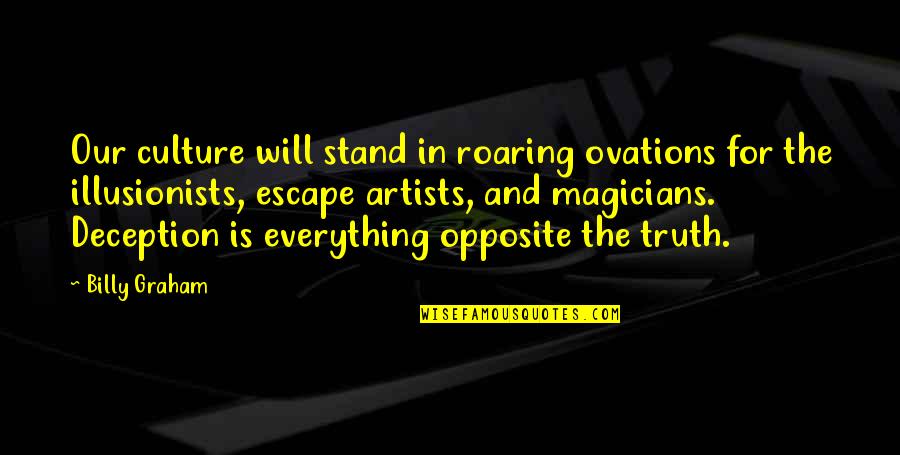 Truth And Deception Quotes By Billy Graham: Our culture will stand in roaring ovations for