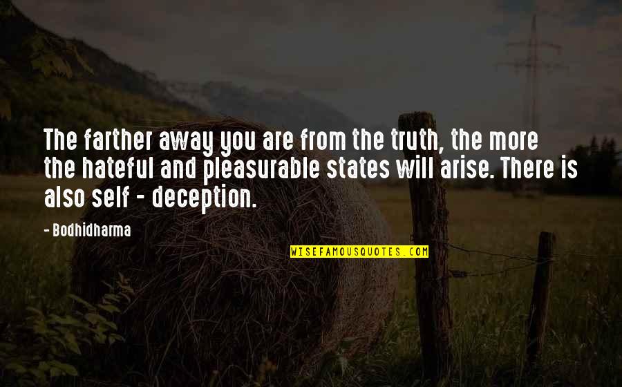 Truth And Deception Quotes By Bodhidharma: The farther away you are from the truth,