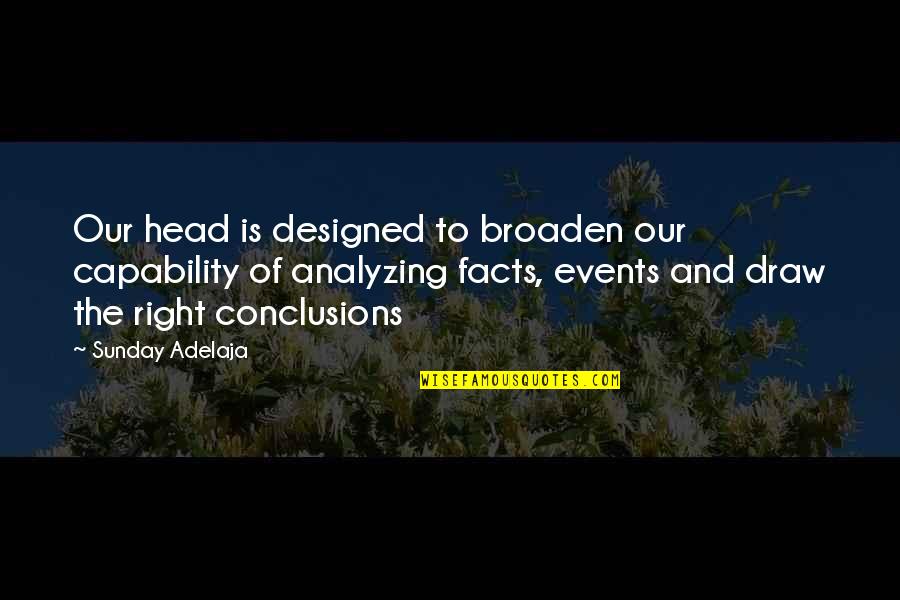 Truth And Facts Quotes By Sunday Adelaja: Our head is designed to broaden our capability