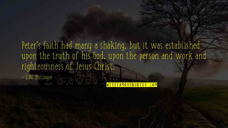 Truth And Faith Quotes By E.W. Bullinger: Peter's faith had many a shaking, but it Truth And Faith Quotes By E.W. Bullinger: Peter's faith had many a shaking, but it