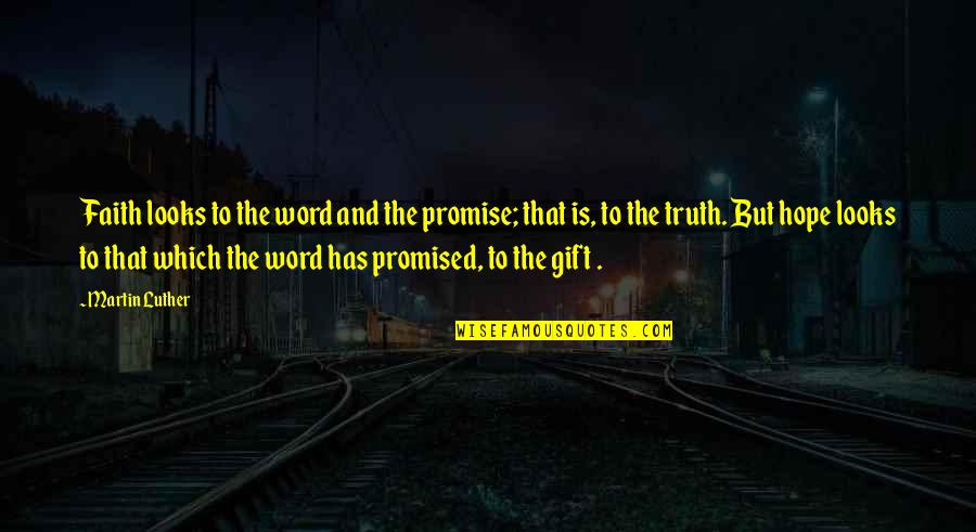 Truth And Faith Quotes By Martin Luther: Faith looks to the word and the promise; Truth And Faith Quotes By Martin Luther: Faith looks to the word and the promise;