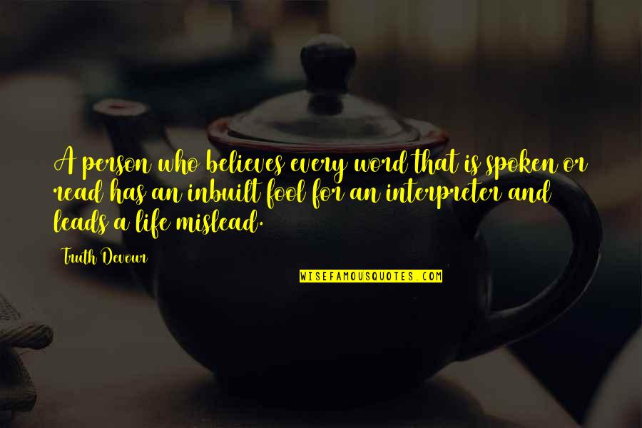 Truth And Faith Quotes By Truth Devour: A person who believes every word that is Truth And Faith Quotes By Truth Devour: A person who believes every word that is