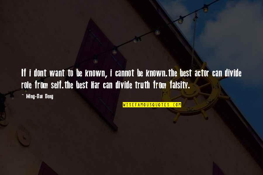 Truth And Falsity Quotes By Ming-Dao Deng: If i dont want to be known, i