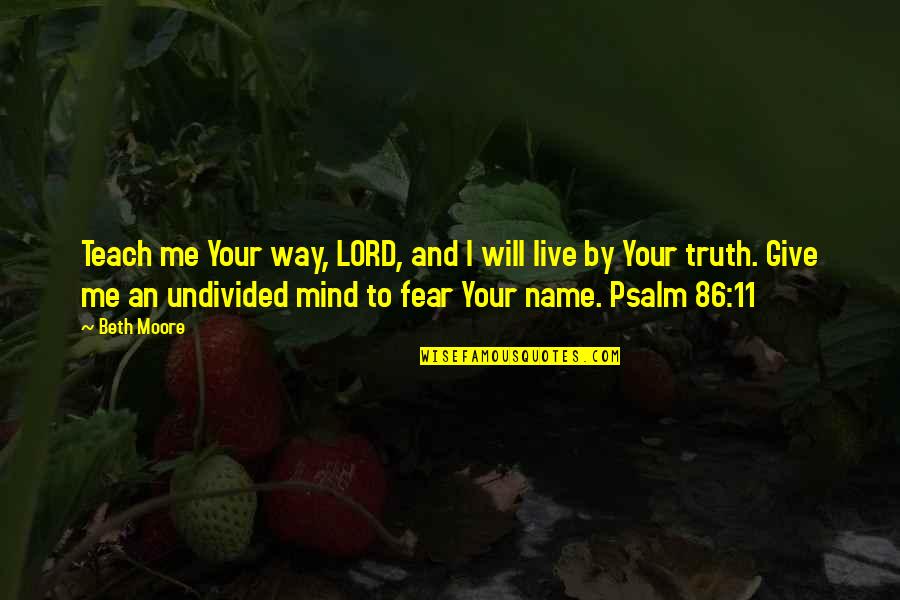 Truth And Fear Quotes By Beth Moore: Teach me Your way, LORD, and I will