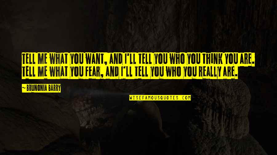 Truth And Fear Quotes By Brunonia Barry: Tell me what you want, and I'll tell