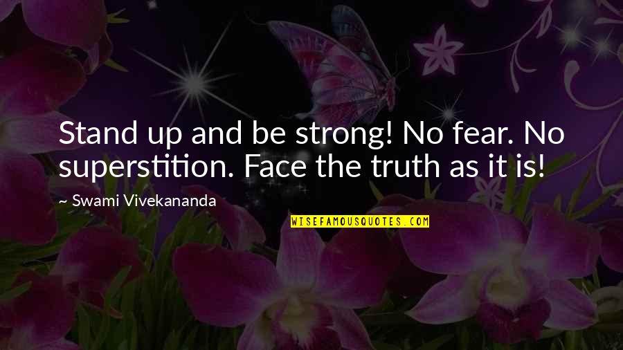 Truth And Fear Quotes By Swami Vivekananda: Stand up and be strong! No fear. No