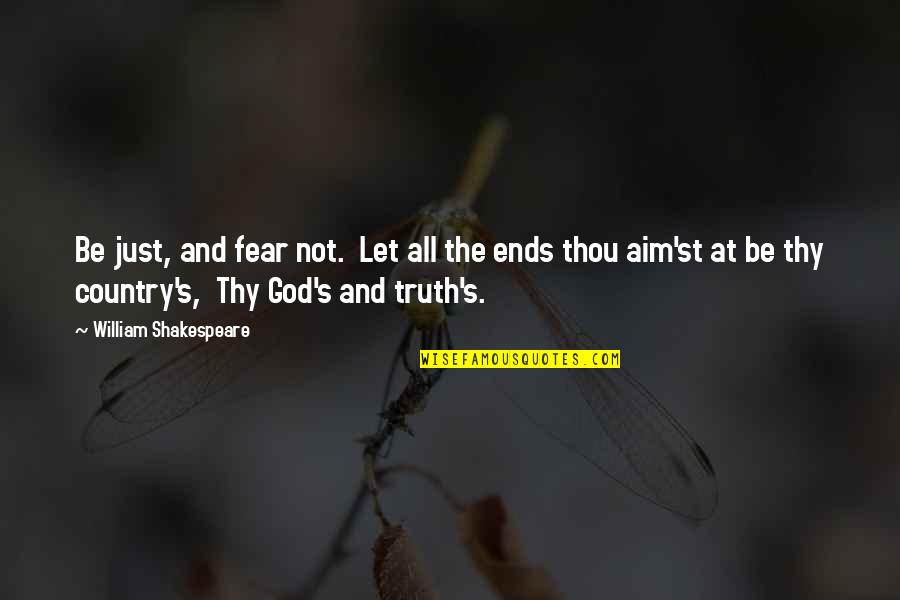 Truth And Fear Quotes By William Shakespeare: Be just, and fear not. Let all the