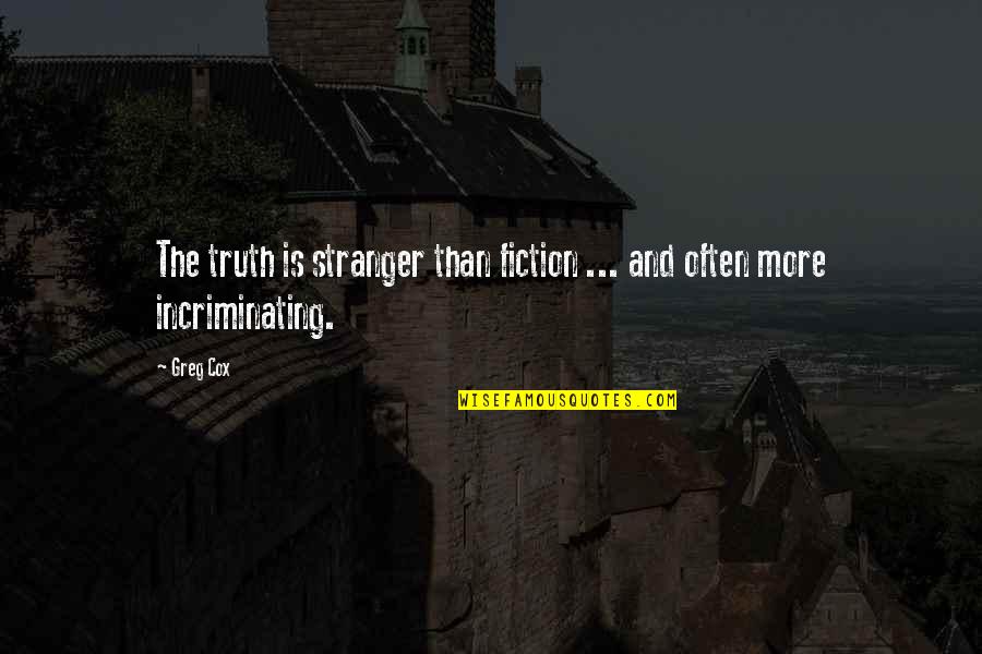 Truth And Fiction Quotes By Greg Cox: The truth is stranger than fiction ... and