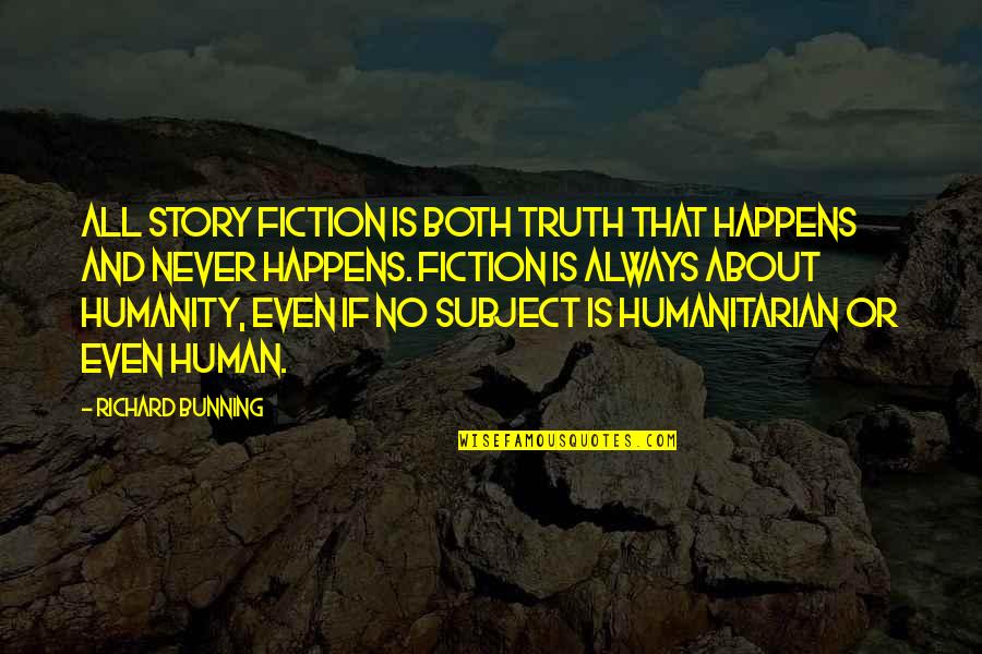 Truth And Fiction Quotes By Richard Bunning: All story fiction is both truth that happens Truth And Fiction Quotes By Richard Bunning: All story fiction is both truth that happens