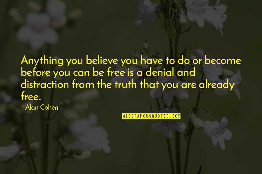 Truth And Freedom Quotes By Alan Cohen: Anything you believe you have to do or