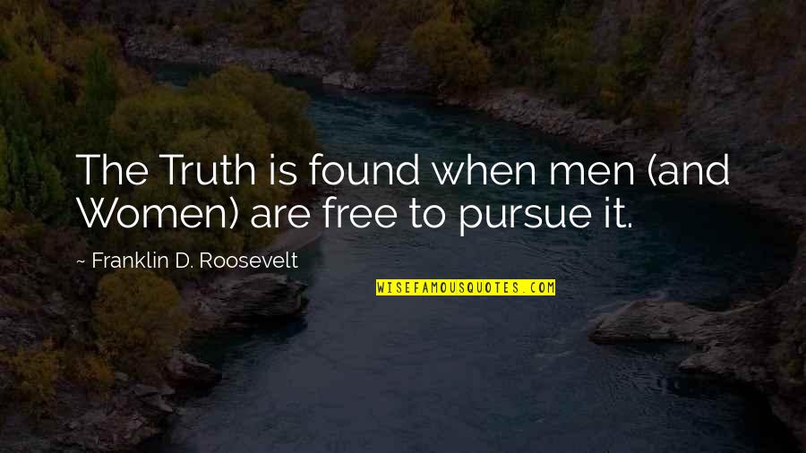 Truth And Freedom Quotes By Franklin D. Roosevelt: The Truth is found when men (and Women)