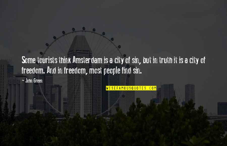 Truth And Freedom Quotes By John Green: Some tourists think Amsterdam is a city of