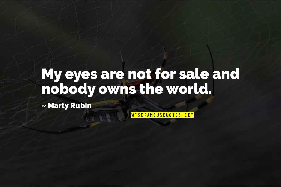 Truth And Freedom Quotes By Marty Rubin: My eyes are not for sale and nobody