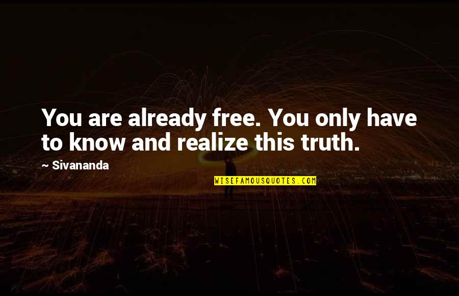 Truth And Freedom Quotes By Sivananda: You are already free. You only have to