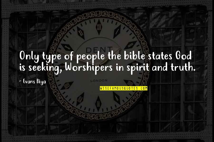 Truth And God Quotes By Evans Biya: Only type of people the bible states God