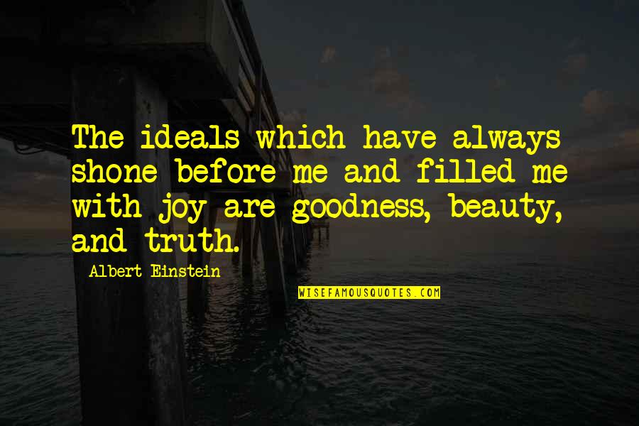 Truth And Ideals Quotes By Albert Einstein: The ideals which have always shone before me