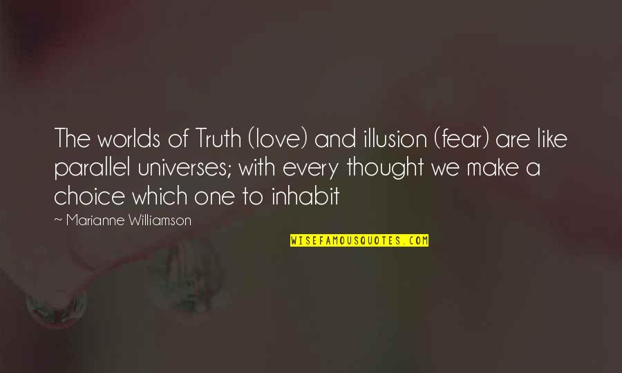 Truth And Illusion Quotes By Marianne Williamson: The worlds of Truth (love) and illusion (fear)