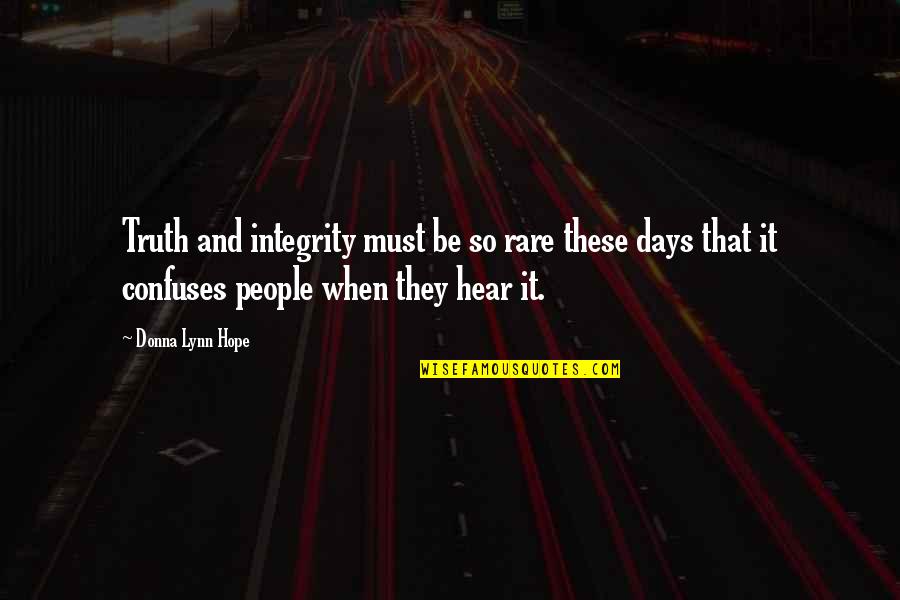 Truth And Integrity Quotes By Donna Lynn Hope: Truth and integrity must be so rare these