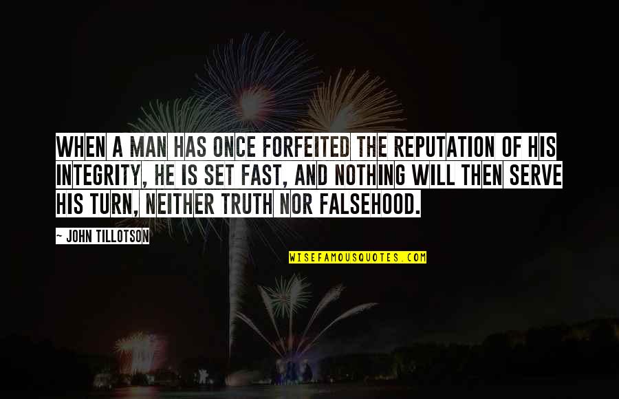 Truth And Integrity Quotes By John Tillotson: When a man has once forfeited the reputation