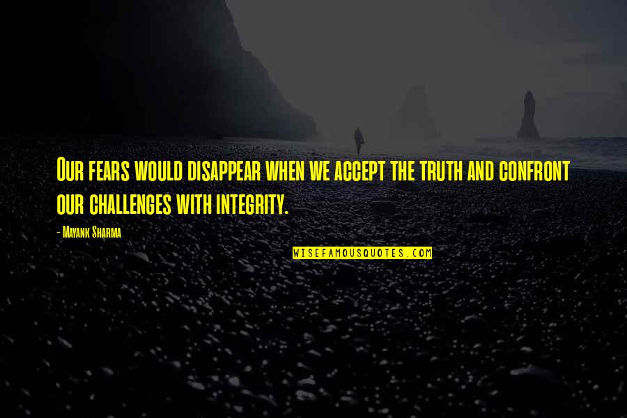 Truth And Integrity Quotes By Mayank Sharma: Our fears would disappear when we accept the